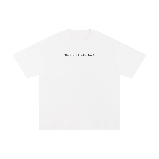 "what's it all for?" Graphic Tee